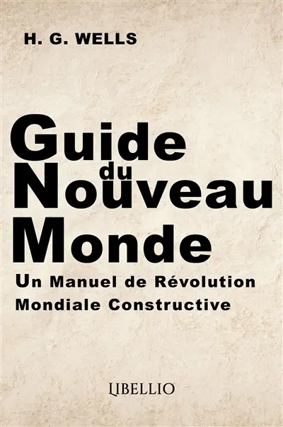 Guide du Nouveau Monde : Un Manuel de Révolution Mondiale Constructive
