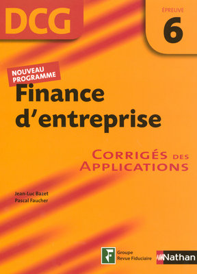 Finance d'entreprise, DCG, épreuve 6 : corrigés des applications
