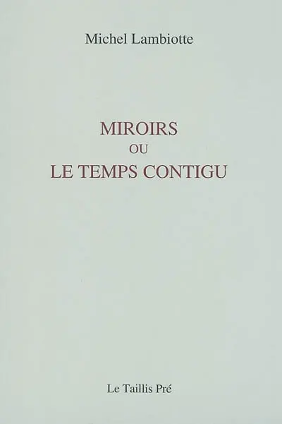 Miroirs ou Le temps contigu