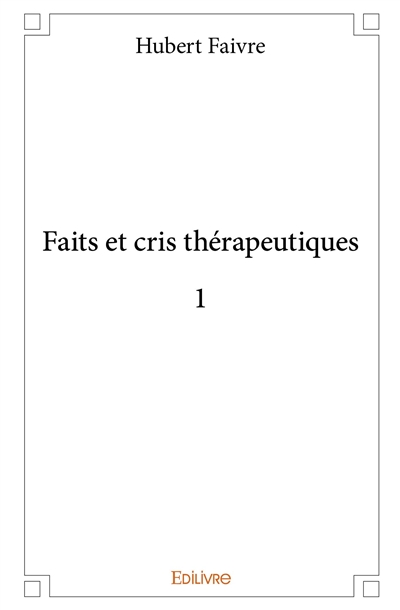 Faits et cris thérapeutiques 1