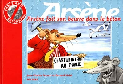 Arsène fait son beurre dans le béton : histoire pour les adultes qui sont encore un peu enfants