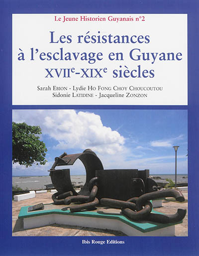Les résistances à l'esclavage en Guyane : XVIIe-XIXe siècles