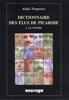 Dictionnaire des élus de Picardie. Vol. 1. La Somme