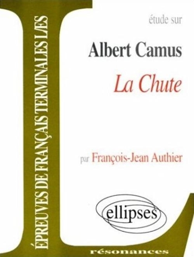 Etude sur Albert Camus, La chute : épreuves de français terminales L ES