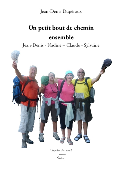Un petit bout de chemin ensemble : Jean-Denis, Nadine, Claude, Sylvaine