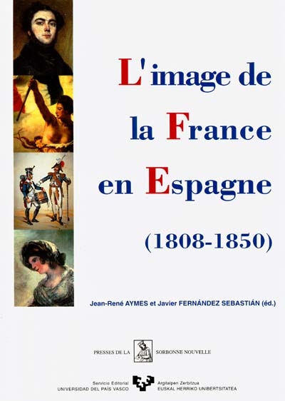 L'image de la France en Espagne, 1808-1850. La imagen de Francia en Espana, 1808-1850 : colloque international, Université de Paris III-Sorbonne nouvelle, CRODEC..., Paris1-2 déc. 1995