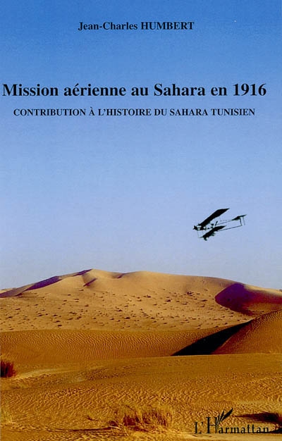 Mission aérienne au Sahara en 1916 : l'odyssée des aviateurs Le Boeuf et de Chatenay : contribution à l'histoire du Sahara tunisien