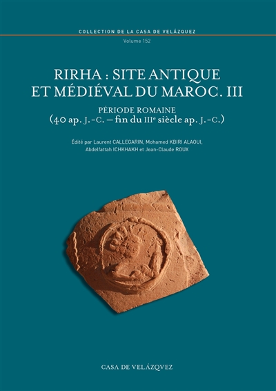 Rirha : site antique et médiéval du Maroc. Vol. 3. Période romaine : 40 apr. J.-C.-fin du IIIe s. apr. J.-C.
