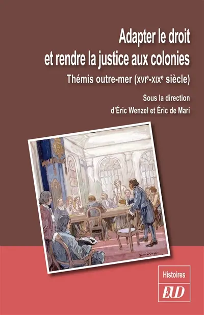 Adapter le droit et rendre la justice aux colonies : Thémis outre-mer (XVIe-XIXe siècle)
