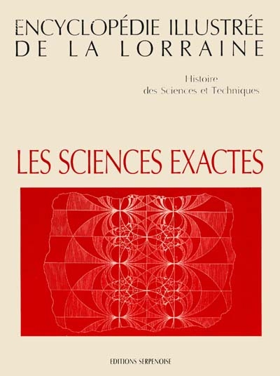 Encyclopédie illustrée de la Lorraine : histoire des sciences et techniques. Les sciences exactes