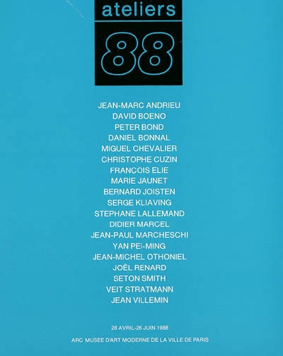 Ateliers 88 : Jean-Marc Andrieu, David Boeno, Peter Bond, Daniel Bonnal, Miguel Chevalier, Christophe Cuzin... : exposition, Paris, ARC, Musée d'art moderne de la ville de Paris, 28 avril-26 juin 1988