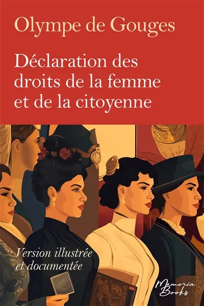 Version illustrée, documentée et intégrale de la Déclaration des droits de la femme et de la citoyenne d'Olympe de Gouges