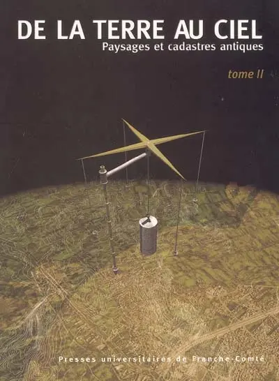 De la terre au ciel. Vol. 2. Paysages et cadastres antiques