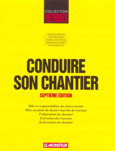 Conduire son chantier : rôle et responsabilités des intervenants, mise au point du dossier marché de travaux, préparation du chantier, exécution des travaux, achèvement du chantier