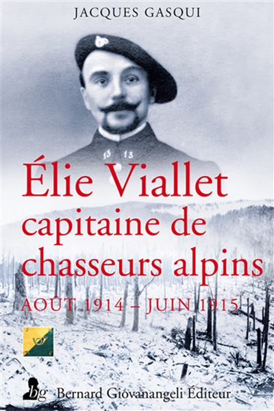 Elie Viallet, capitaine au 13e bataillon de chasseurs alpins : itinéraire d'un diable bleu : août 1914-juin 1915