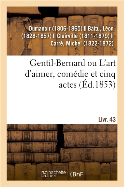 Gentil-Bernard ou L'art d'aimer, comédie et cinq actes : suivi de Jobin et Nanette, comédie-vaudeville en un acte. Livr. 43