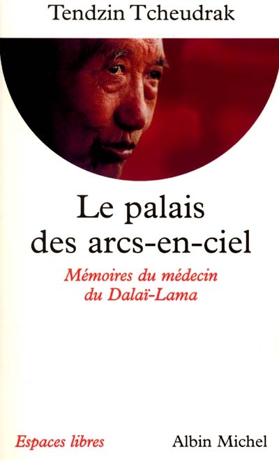 Le Palais des Arcs-en-ciel - Mémoires du médecin du Dalaï-lama