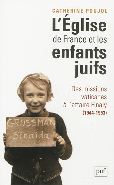 L'Eglise de France et les enfants juifs : des missions vaticanes à l'affaire Finaly (1944-1953)