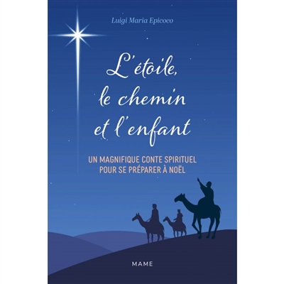 L'étoile, le chemin et l'enfant : le Noël du voyageur : un magnifique conte spirituel pour se préparer à Noël