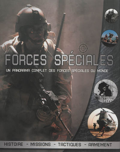 Forces spéciales : un panorama complet des forces spéciales du monde : histoire, missions, tactiques, armement