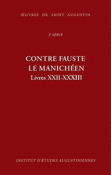 Oeuvres de saint Augustin. Vol. 18C. Contre Fauste le manichéen. Livres XXII-XXXIII. Contra Faustum Manichaeum. Livres XXII-XXXIII