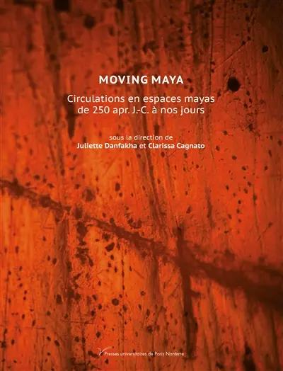 Moving Maya : circulations en espaces mayas de 250 apr. J.-C. à nos jours