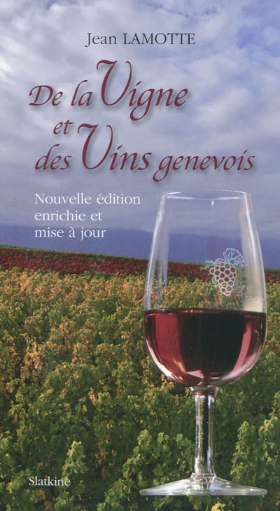 Genève gourmande. Vol. 1. De la vigne et des vins genevois