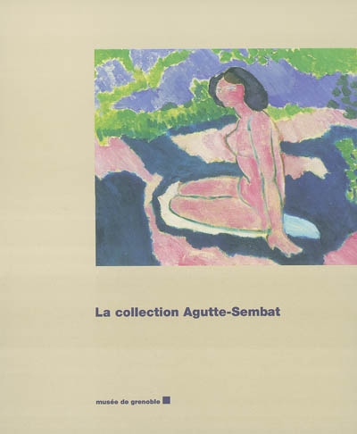 Collection Agutte-Sembat : exposition, Musée de Grenoble, 5 déc. 2003-20 févr. 2004