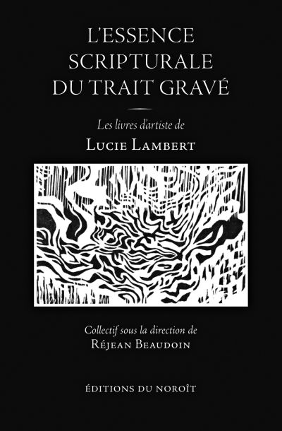 L'essence scripturale du trait gravé : livres d'artiste de Lucie Lambert