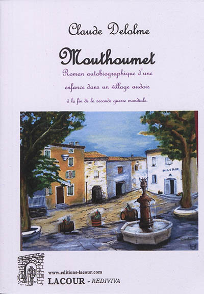 Mouthoumet ou Roman autobiographique d'une enfance dans un village audois à la fin de la Seconde Guerre mondiale