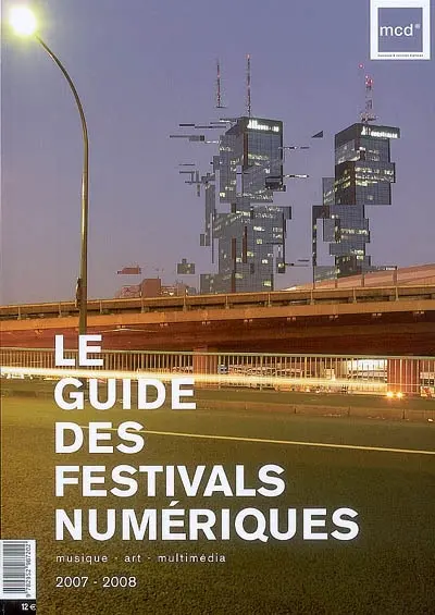Le guide des festivals numériques 2007-2008 : musique, art, multimédia