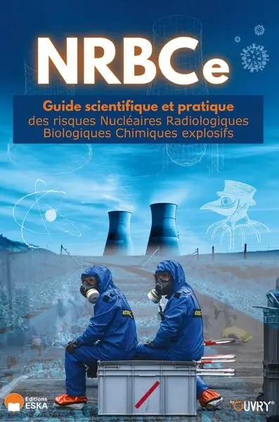 NRBCe : guide scientifique et pratique des risques nucléaires radiologiques biologiques chimiques explosifs