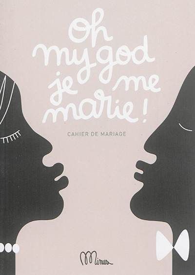Oh my god, je me marie ! : cahier de mariage