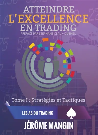 Atteindre l'excellence en trading : Tome1 : Stratégies et tactiques