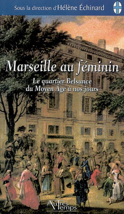 Marseille au féminin : le quartier Belsunce, du Moyen Age à nos jours