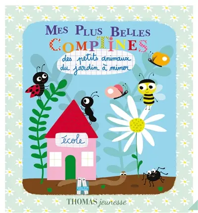Mes plus belles comptines des petits animaux du jardin à mimer !