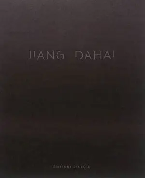 Jiang Dahaï : oeuvres récentes : 2011-2016. Jiang Dahaï : recent works : 2011-2016