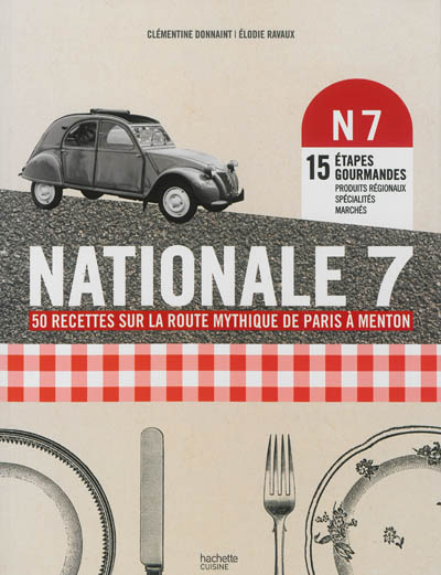 Nationale 7 : 50 recettes sur la route mythique de Paris à Menton