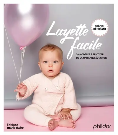 Layette facile : 34 modèles à tricoter de la naissance à 12 mois : spécial débutant