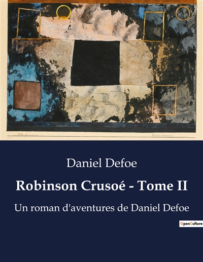 Robinson Crusoé : Tome II : Un roman d'aventures de Daniel Defoe