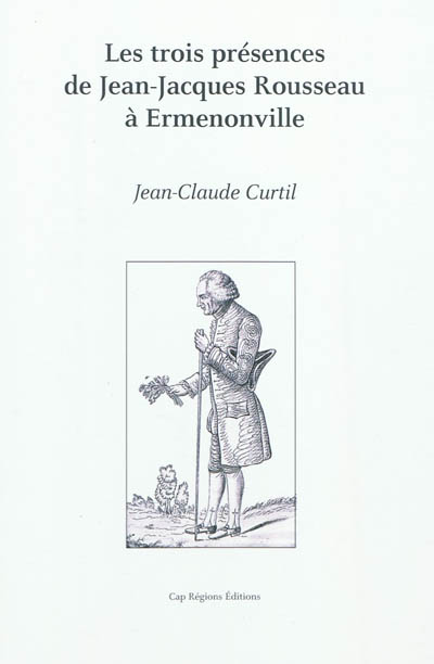 Les trois présences de Jean-Jacques Rousseau à Ermenonville. The three presences of Jean-Jacques Rousseau at Ermenonville
