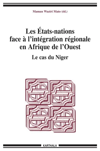 Les Etats-nations face à l'intégration régionale en Afrique de l'Ouest. Vol. 4. Le cas du Niger