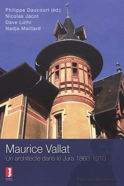 Maurice Vallat : un architecte dans le Jura : 1860-1910