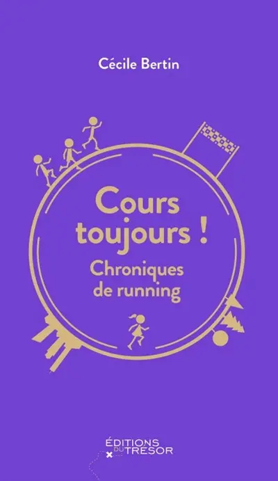 Cours toujours ! : chroniques de running