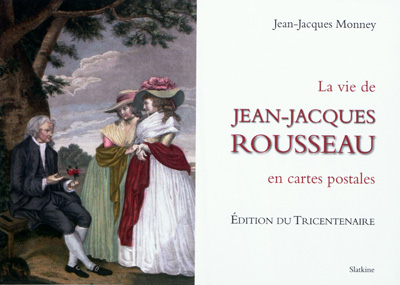 Jean-Jacques Rousseau : sa vie racontée en un siècle de cartes postales
