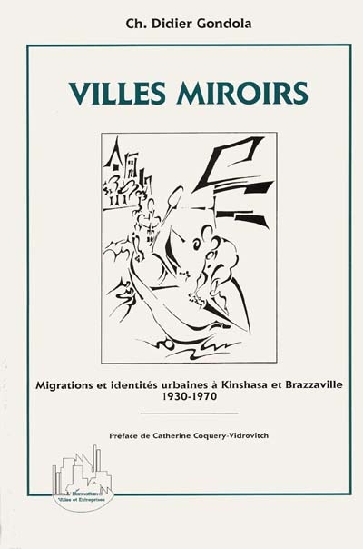 Villes miroirs : migrations et identités urbaines à Kinshasa et Brazzaville, 1930-1970
