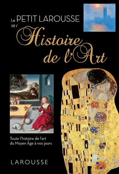 Le petit Larousse de l'histoire de l'art : toute l'histoire de l'art du Moyen Age à nos jours Le petit Larousse de l'histoire de l'art : toute l'histoire de l'art du Moyen Age à nos jours