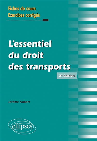 L'essentiel du droit des transports : le contrat de transport de marchandises : fiches de cours, exercices corrigés