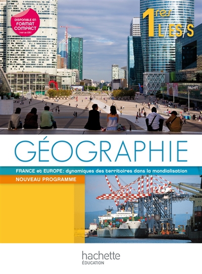 Géographie 1res L, ES, S : France et Europe : dynamiques des territoires dans la mondialisation : nouveau programme
