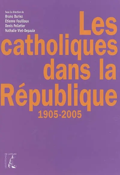 Les catholiques dans la République : 1905-2005